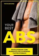 Your Best ABS : Des séances d'entraînement révolutionnaires pour un ventre plus fort et plus plat - Your Best ABS: Revolutionary Core Workouts for a Stronger, Flatter Stomach