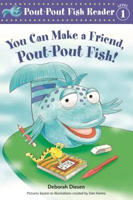 Tu peux te faire un ami, poisson-panier ! - You Can Make a Friend, Pout-Pout Fish!