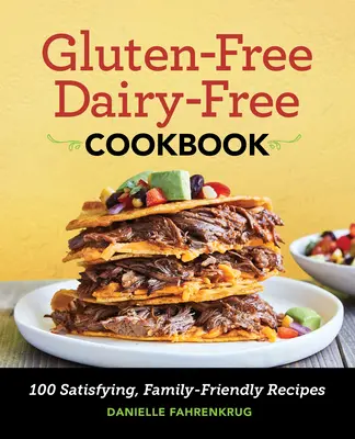 Livre de cuisine sans gluten et sans produits laitiers : 100 recettes familiales satisfaisantes - Gluten Free Dairy Free Cookbook: 100 Satisfying, Family-Friendly Recipes
