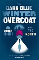 Le manteau d'hiver bleu foncé et autres histoires du Nord - The Dark Blue Winter Overcoat and Other Stories from the North