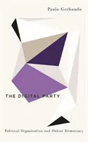 Le parti numérique : Organisation politique et démocratie en ligne - The Digital Party: Political Organisation and Online Democracy
