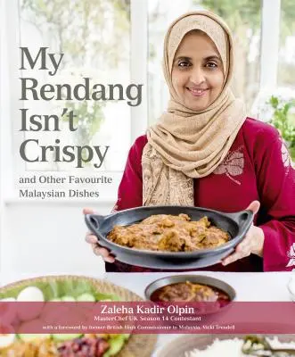 Mon Rendang n'est pas croustillant : Et autres plats malaisiens préférés - My Rendang Isn't Crispy: And Other Favourite Malaysian Dishes