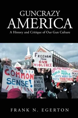 L'Amérique des armes : Une histoire et une critique de notre culture des armes à feu - Guncrazy America: A History and Critique of Our Gun Culture