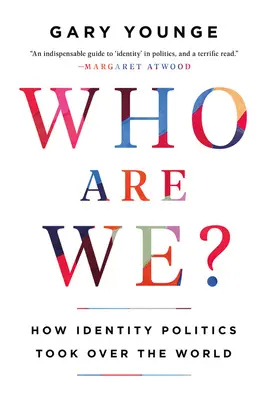 Qui sommes-nous ? Comment la politique de l'identité s'est emparée du monde - Who Are We?: How Identity Politics Took Over the World