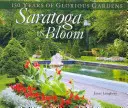 Saratoga en fleurs : 150 ans de jardins magnifiques - Saratoga in Bloom: 150 Years of Glorious Gardens