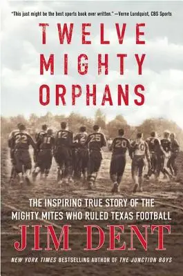 Douze puissants orphelins : L'histoire vraie et inspirante des Mighty Mites qui ont régné sur le football texan - Twelve Mighty Orphans: The Inspiring True Story of the Mighty Mites Who Ruled Texas Football