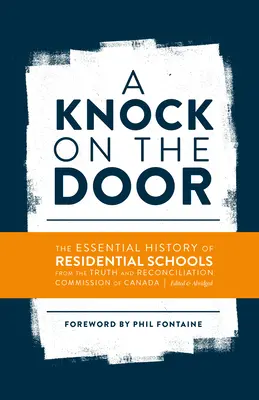 Un coup à la porte : L'histoire essentielle des pensionnats indiens de la Commission de vérité et de réconciliation du Canada, éditée et abrégée. - A Knock on the Door: The Essential History of Residential Schools from the Truth and Reconciliation Commission of Canada, Edited and Abridg