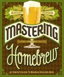 Mastering Homebrew : Le guide complet pour brasser une bière délicieuse (Beer Brewing Bible, Homebrewing Book) - Mastering Homebrew: The Complete Guide to Brewing Delicious Beer (Beer Brewing Bible, Homebrewing Book)