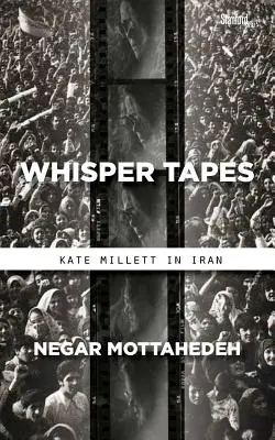 Chuchotements : Kate Millett en Iran - Whisper Tapes: Kate Millett in Iran