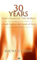 30 ans qui ont changé le monde : Un regard neuf sur le livre des Actes des Apôtres - 30 Years That Changed the World: A Fresh Look at the Book of Acts