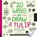 20 façons de dessiner une tulipe et 44 autres fleurs fabuleuses : Un carnet de croquis pour les artistes, les designers et les gribouilleurs - 20 Ways to Draw a Tulip and 44 Other Fabulous Flowers: A Sketchbook for Artists, Designers, and Doodlers
