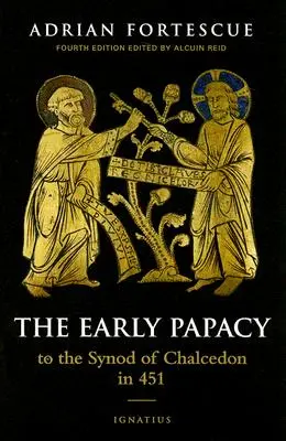 Les débuts de la papauté : jusqu'au synode de Chalcédoine en 451 - The Early Papacy: To the Synod of Chalcedon in 451