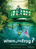 Où est la grenouille ? Un livre pour enfants inspiré par Claude Monet - Where Is the Frog?: A Children's Book Inspired by Claude Monet