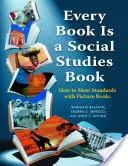 Chaque livre est un livre d'études sociales : Comment respecter les normes avec les livres d'images, de la maternelle à la sixième année - Every Book Is a Social Studies Book: How to Meet Standards with Picture Books, K-6