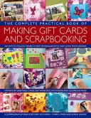 The Complete Practical Book of Making Giftcards and Scrapbooking : 360 Easy-To-Follow Projects and Techniques with 2300 Lavish Photographs, a Compendiu - The Complete Practical Book of Making Giftcards and Scrapbooking: 360 Easy-To-Follow Projects and Techniques with 2300 Lavish Photographs, a Compendiu