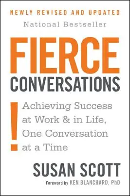 Fierce Conversations (révisé et mis à jour) : Réussir au travail et dans la vie, une conversation à la fois - Fierce Conversations (Revised and Updated): Achieving Success at Work and in Life One Conversation at a Time