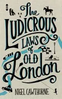 Les lois ridicules du vieux Londres - Ludicrous Laws of Old London