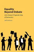 L'égalité au-delà du débat : L'idée pragmatique de la démocratie selon John Dewey - Equality Beyond Debate: John Dewey's Pragmatic Idea of Democracy