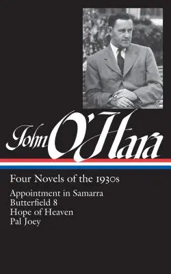 John O'Hara : Quatre romans des années 1930 (Loa #313) : Rendez-vous à Samarra / Butterfield 8 / L'espoir du ciel / Pal Joey - John O'Hara: Four Novels of the 1930s (Loa #313): Appointment in Samarra / Butterfield 8 / Hope of Heaven / Pal Joey