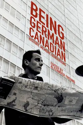 Être Canadien Allemand : Histoire, mémoire, générations - Being German Canadian: History, Memory, Generations