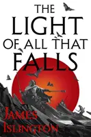 La lumière de tout ce qui tombe - Livre 3 de la trilogie Licanius - Light of All That Falls - Book 3 of the Licanius trilogy