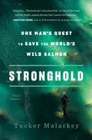 Stronghold : La quête d'un homme pour sauver le saumon sauvage du monde - Stronghold: One Man's Quest to Save the World's Wild Salmon