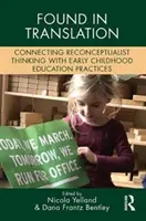 Found in Translation : Connecter la pensée reconceptualiste aux pratiques d'éducation de la petite enfance - Found in Translation: Connecting Reconceptualist Thinking with Early Childhood Education Practices