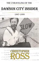 Le démêlé de l'initié de Dawson City, 1997-99 - The Unraveling of the Dawson City insider, 1997-99