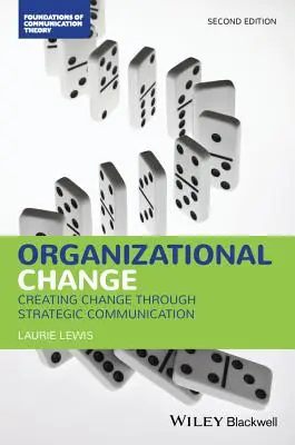 Le changement organisationnel : Créer le changement par la communication stratégique - Organizational Change: Creating Change Through Strategic Communication