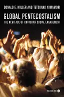 Le pentecôtisme mondial : Le nouveau visage de l'engagement social chrétien [Avec DVD] - Global Pentecostalism: The New Face of Christian Social Engagement [With DVD]