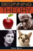 Commencer la théorie : Une introduction à la théorie littéraire et culturelle : Quatrième édition - Beginning theory: An introduction to literary and cultural theory: Fourth edition