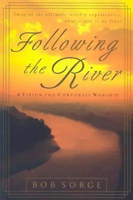 Suivre la rivière : Une vision pour le culte d'entreprise - Following the River: A Vision for Corporate Worship