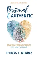 Personnel et authentique : Concevoir des expériences d'apprentissage qui ont un impact sur toute une vie - Personal & Authentic: Designing Learning Experiences That Impact a Lifetime