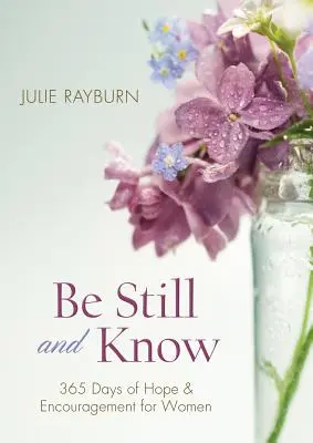 Be Still and Know : 365 jours d'espoir et d'encouragement pour les femmes - Be Still and Know: 365 Days of Hope and Encouragement for Women