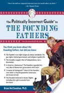 Le guide politiquement incorrect des pères fondateurs - The Politically Incorrect Guide to the Founding Fathers