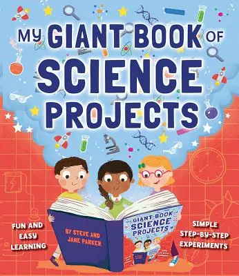 Mon livre géant de projets scientifiques : Apprendre en s'amusant et en toute simplicité, avec des expériences simples étape par étape - My Giant Book of Science Projects: Fun and Easy Learning, with Simple Step-By-Step Experiments