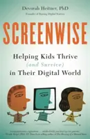 Screenwise : Aider les enfants à s'épanouir (et à survivre) dans leur monde numérique - Screenwise: Helping Kids Thrive (and Survive) in Their Digital World