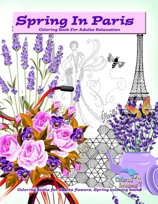 Printemps à Paris livre de coloriage pour adultes relaxation : Livres de coloriage pour adultes fleurs, livres de coloriage printemps - Spring in Paris coloring book for adults relaxation: Coloring books for adults flowers, Spring coloring books