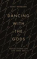 Danser avec les dieux : réflexions sur la vie et l'art - Dancing with the Gods: Reflections on Life and Art