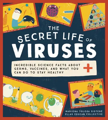 La vie secrète des virus : Des faits scientifiques incroyables sur les germes, les vaccins et ce que vous pouvez faire pour rester en bonne santé - The Secret Life of Viruses: Incredible Science Facts about Germs, Vaccines, and What You Can Do to Stay Healthy