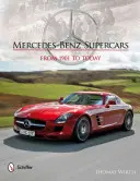 Mercedes-Benz Supercars : De 1901 à aujourd'hui - Mercedes-Benz Supercars: From 1901 to Today