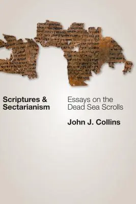 Ecritures et Sectarisme : Essais sur les manuscrits de la mer Morte - Scriptures and Sectarianism: Essays on the Dead Sea Scrolls