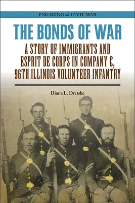 Les liens de la guerre : une histoire d'immigrants et d'esprit de corps dans la compagnie C du 96e régiment d'infanterie volontaire de l'Illinois - The Bonds of War: A Story of Immigrants and Esprit de Corps in Company C, 96th Illinois Volunteer Infantry