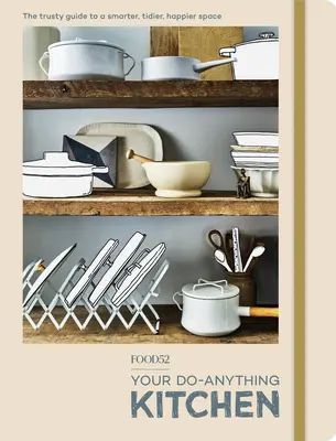 Food52 Your Do-Anything Kitchen : The Trusty Guide to a Smarter, Tidier, Happier Space (Le guide de confiance pour un espace plus intelligent, plus ordonné et plus heureux) - Food52 Your Do-Anything Kitchen: The Trusty Guide to a Smarter, Tidier, Happier Space