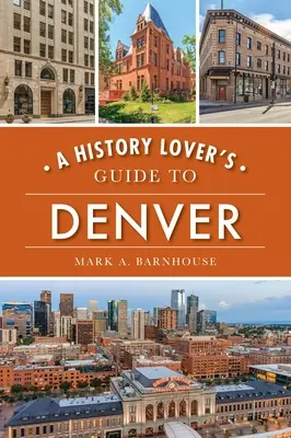 Guide de Denver pour les amateurs d'histoire - A History Lover's Guide to Denver