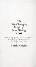 La magie de ne pas s'en faire - Le best-seller dont tout le monde parle - Life-Changing Magic of Not Giving a F**k - The bestselling book everyone is talking about