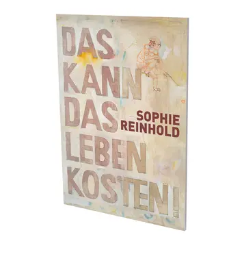 Sophie Reinhold : Das Kann Das Leben Kosten : Cat. Cfa Contemporary Fine Arts Berlin - Sophie Reinhold: Das Kann Das Leben Kosten: Cat. Cfa Contemporary Fine Arts Berlin