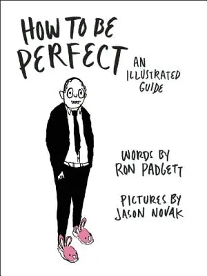 Comment être parfait : Un guide illustré - How to Be Perfect: An Illustrated Guide