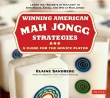 Stratégies gagnantes pour le Mah Jongg américain : Un guide pour le joueur novice -Apprenez les secrets du succès afin d'élaborer des stratégies, d'exceller et de gagner au Mah Jongg. - Winning American Mah Jongg Strategies: A Guide for the Novice Player -Learn the Secrets of Success to Strategize, Excel and Win at Mah Jongg