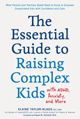 Le guide essentiel pour élever des enfants complexes souffrant de troubles de l'attention, d'anxiété et autres : Ce que les parents et les enseignants doivent vraiment savoir pour donner aux enfants compliqués les moyens de s'épanouir. - The Essential Guide to Raising Complex Kids with Adhd, Anxiety, and More: What Parents and Teachers Really Need to Know to Empower Complicated Kids wi